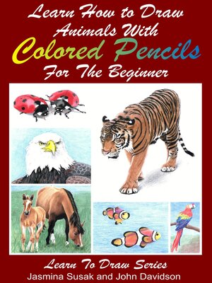 cover image of Learn How to Draw Animals with Colored Pencils For the Beginner